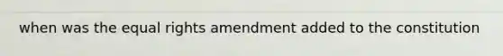 when was the equal rights amendment added to the constitution