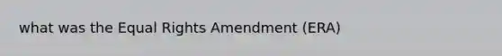 what was the Equal Rights Amendment (ERA)