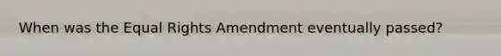 When was the Equal Rights Amendment eventually passed?