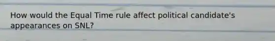 How would the Equal Time rule affect political candidate's appearances on SNL?