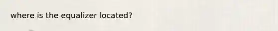 where is the equalizer located?