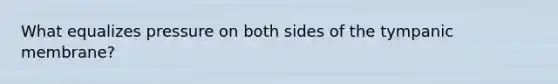 What equalizes pressure on both sides of the tympanic membrane?