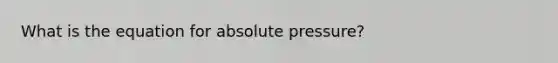 What is the equation for absolute pressure?