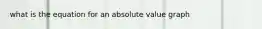 what is the equation for an absolute value graph