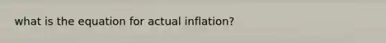 what is the equation for actual inflation?