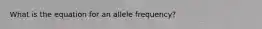 What is the equation for an allele frequency?