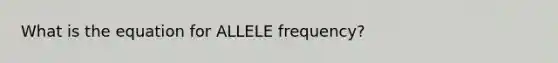 What is the equation for ALLELE frequency?