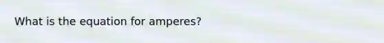 What is the equation for amperes?