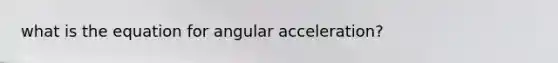 what is the equation for angular acceleration?