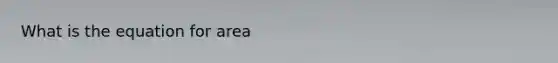 What is the equation for area