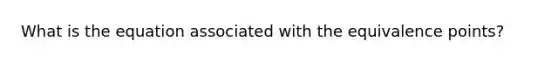 What is the equation associated with the equivalence points?