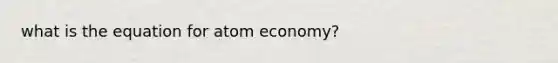 what is the equation for atom economy?