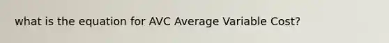 what is the equation for AVC Average Variable Cost?