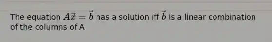 The equation (A)vec(x)=vec(b) has a solution iff vec(b) is a linear combination of the columns of A