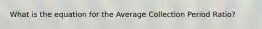 What is the equation for the Average Collection Period Ratio?