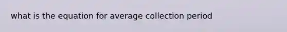 what is the equation for average collection period