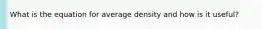 What is the equation for average density and how is it useful?