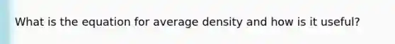 What is the equation for average density and how is it useful?