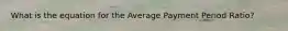 What is the equation for the Average Payment Period Ratio?