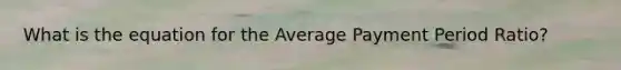 What is the equation for the Average Payment Period Ratio?