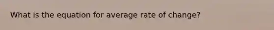 What is the equation for average rate of change?