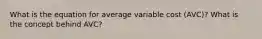 What is the equation for average variable cost (AVC)? What is the concept behind AVC?