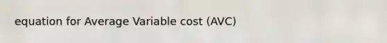 equation for Average Variable cost (AVC)