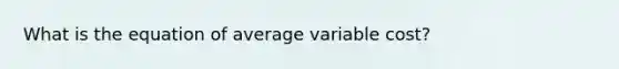 What is the equation of average variable cost?