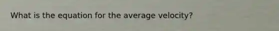 What is the equation for the average velocity?