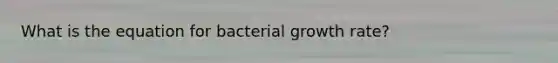 What is the equation for bacterial growth rate?