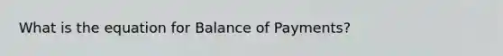 What is the equation for Balance of Payments?