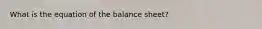 What is the equation of the balance sheet?