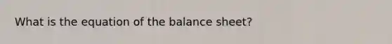 What is the equation of the balance sheet?