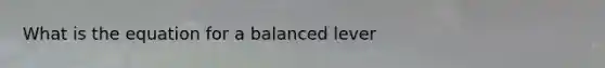 What is the equation for a balanced lever