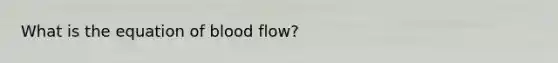 What is the equation of blood flow?