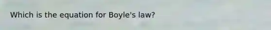 Which is the equation for <a href='https://www.questionai.com/knowledge/kdvBalZ1bx-boyles-law' class='anchor-knowledge'>boyle's law</a>?