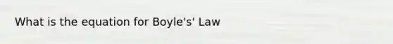 What is the equation for Boyle's' Law