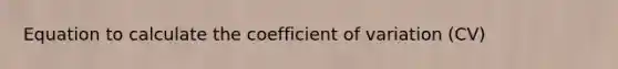 Equation to calculate the coefficient of variation (CV)