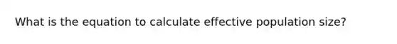 What is the equation to calculate effective population size?