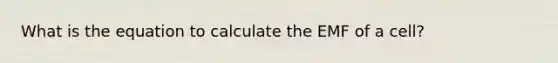 What is the equation to calculate the EMF of a cell?