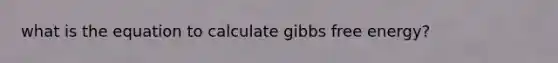 what is the equation to calculate gibbs free energy?