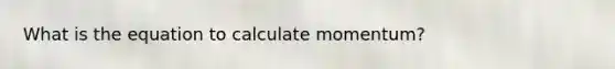 What is the equation to calculate momentum?