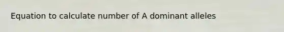 Equation to calculate number of A dominant alleles