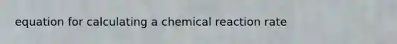 equation for calculating a chemical reaction rate