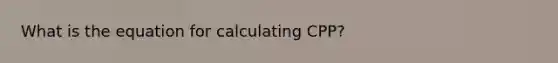 What is the equation for calculating CPP?