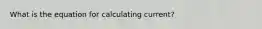 What is the equation for calculating current?