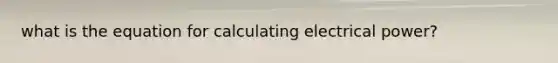what is the equation for calculating electrical power?