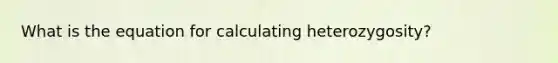 What is the equation for calculating heterozygosity?