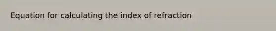 Equation for calculating the index of refraction