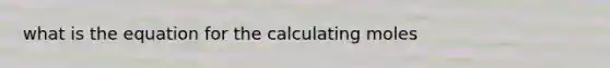 what is the equation for the calculating moles